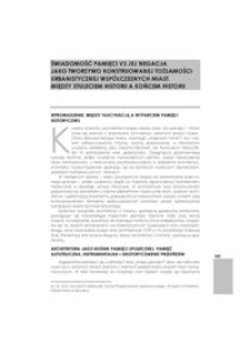 Świadomość pamięci vs jej negacja jako tworzywo konstruowanej tożsamości urbanistycznej współczesnych miast. Między stuleciem historii a końcem historii