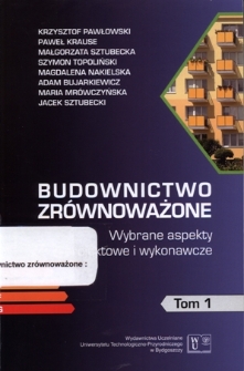 Budownictwo zrównoważone : wybrane aspekty projektowe i wykonawcze. T. 1