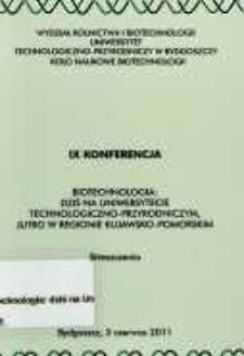 Biotechnologia : dziś na Uniwersytecie Technologiczno-Przyrodniczym, jutro w regionie kujawsko-pomorskim : IX konferencja, Bygdoszcz, 3 czerwca 2011 : streszczenia