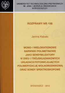 Mono- i wielokationowe barwniki polimetinowe jako sensybilizatory w dwu- i trójskładnikowych układach fotoinicjujących polimeryzację wolnorodnikową oraz sondy spektroskopowe