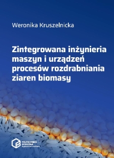 Zintegrowana inżynieria maszyn i urządzeń procesów rozdrabniania ziaren biomasy